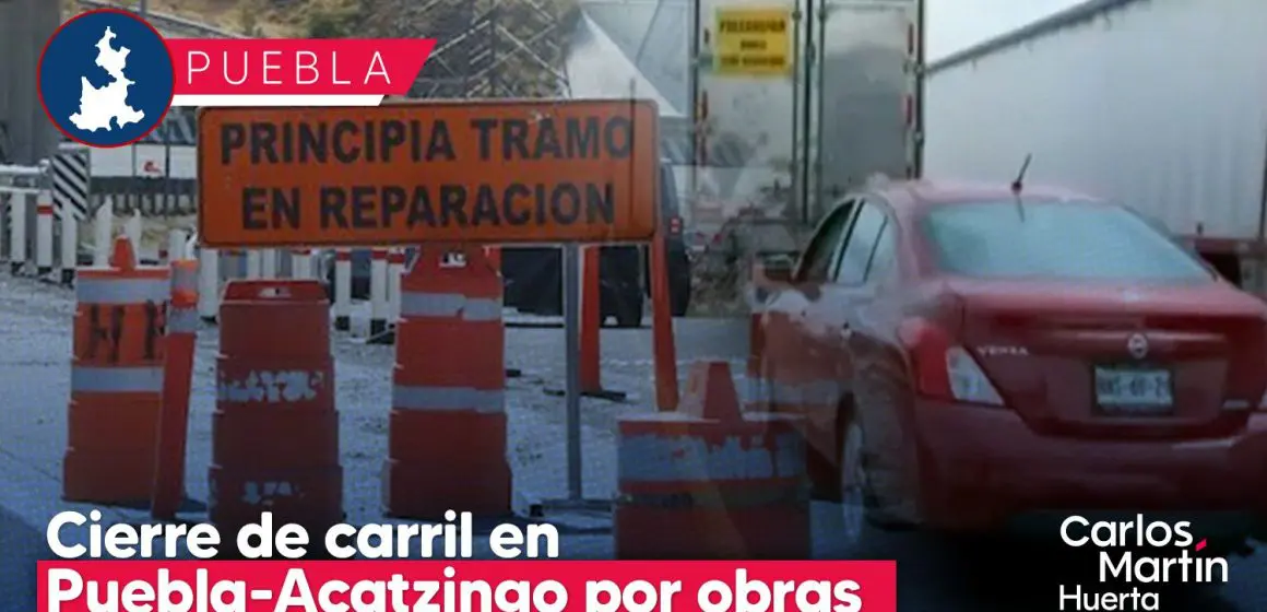 Cerrarán un carril de la autopista Puebla-Acatzingo por obras