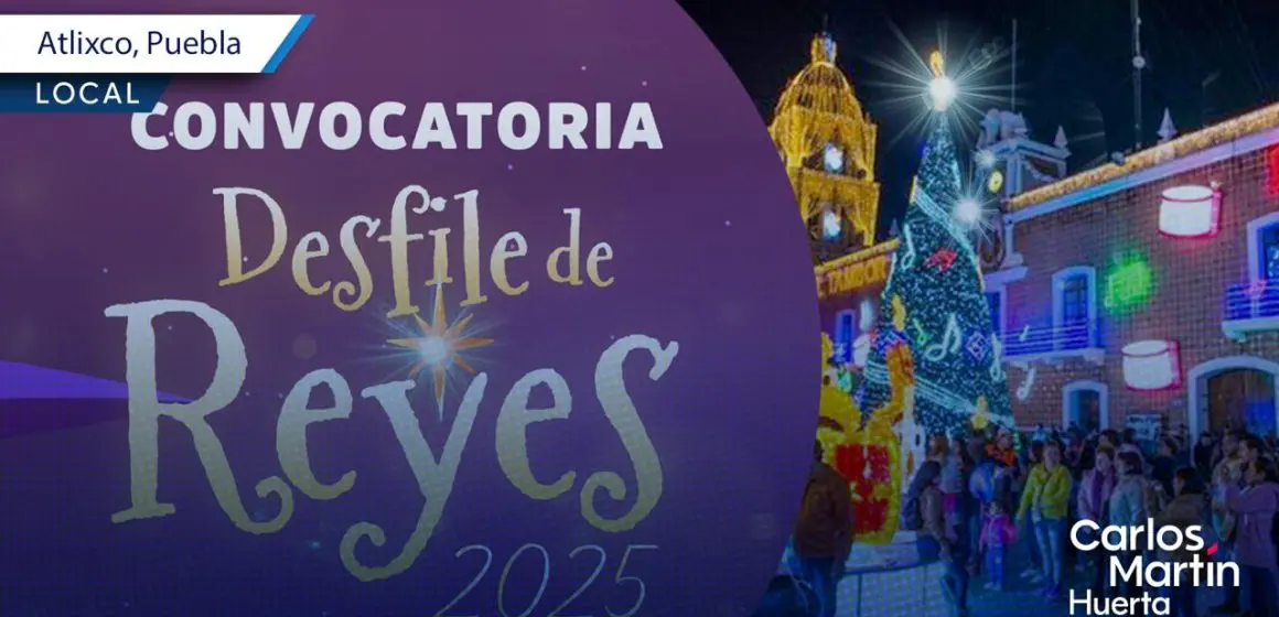 Anuncian Desfile de Reyes en Atlixco; conoce cómo participar