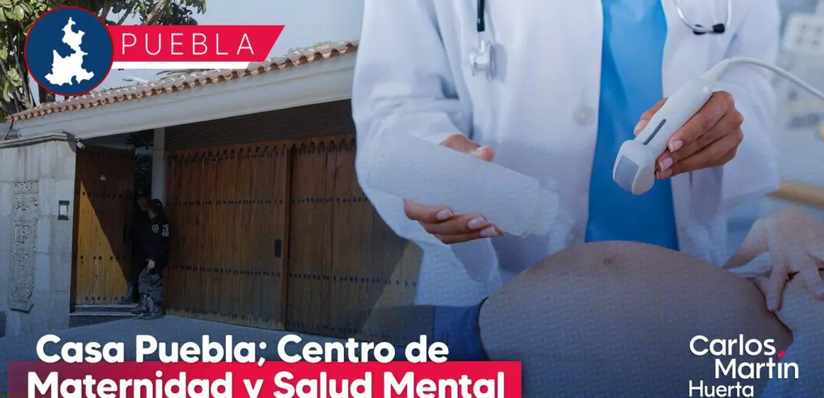 Casa Puebla será un Centro de Maternidad y para Salud Mental