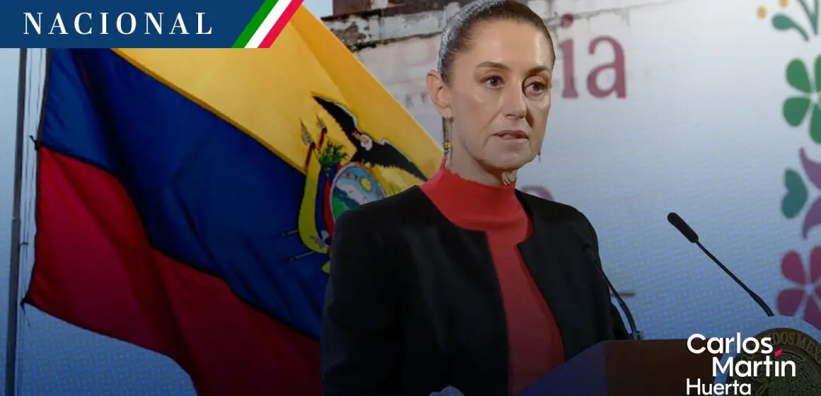 Sheinbaum  espera que pronto Ecuador tenga “presidenta” y se restablezca la relación