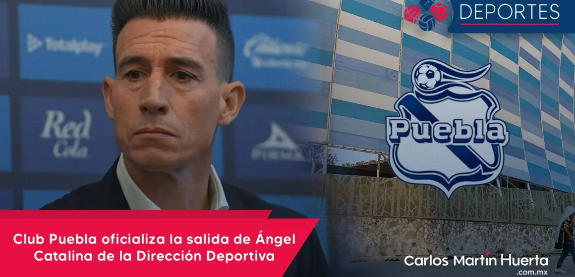 Club Puebla oficializa la salida de Ángel Catalina de la Dirección Deportiva