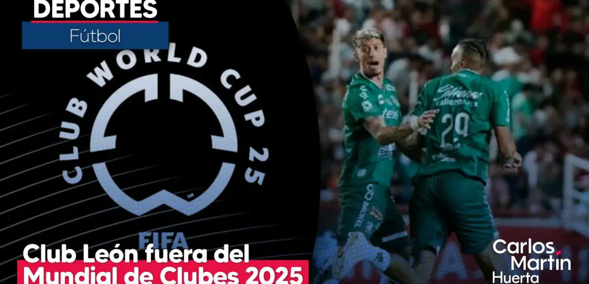 FIFA deja fuera al Club León del Mundial de Clubes 2025