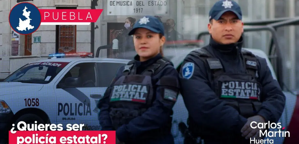 Únete a la Policía Estatal de Puebla: Convocatoria, requisitos, salario, beneficios y más