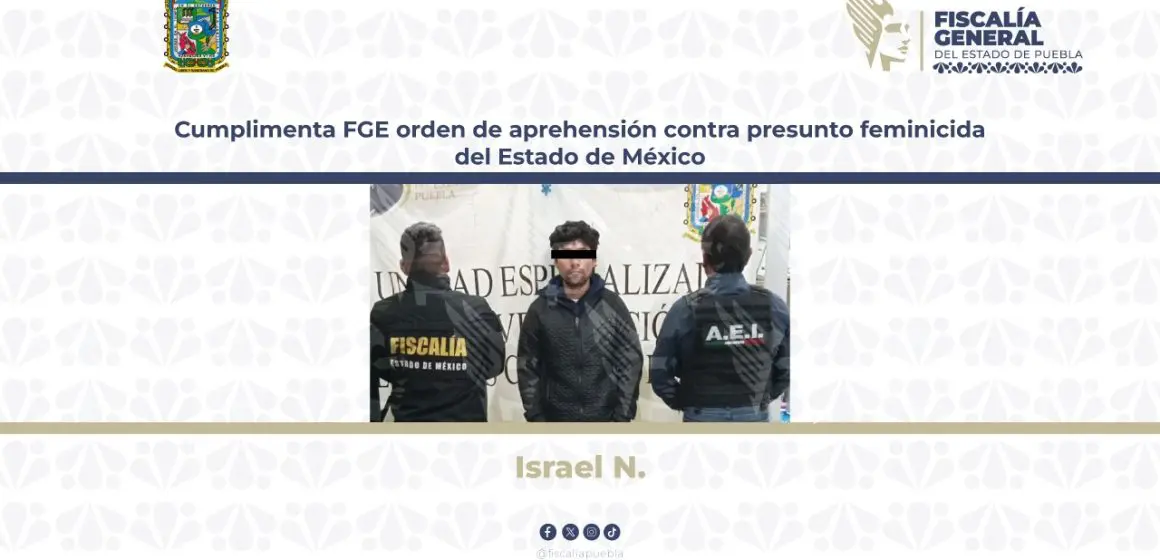 Cumplimenta FGE orden de aprehensión contra presunto feminicida del Estado de México 