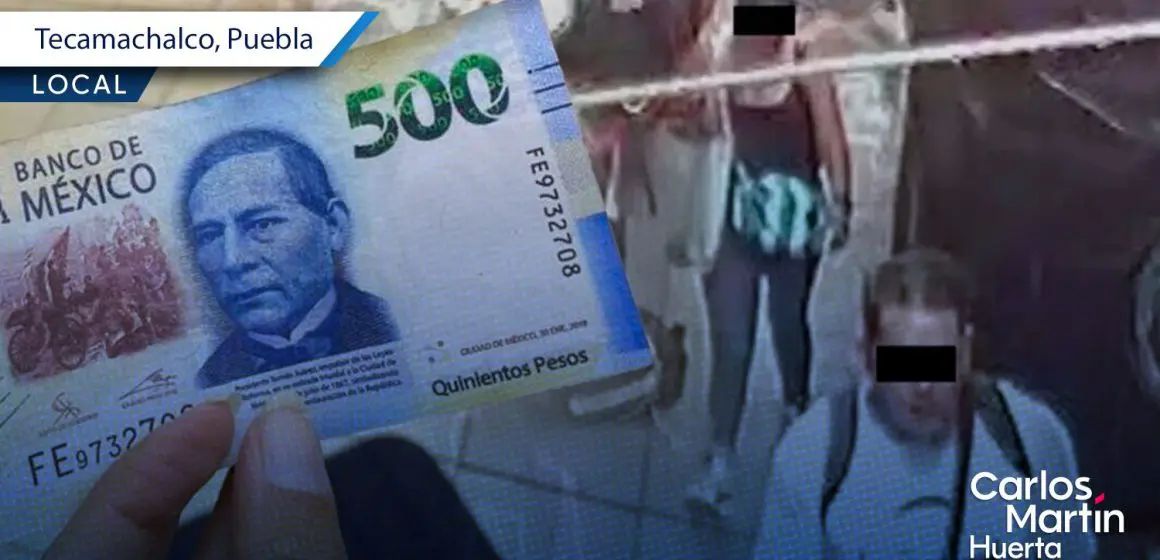 Alerta en Tecamachalco y la región por pareja que utiliza billetes falsos de 500 pesos