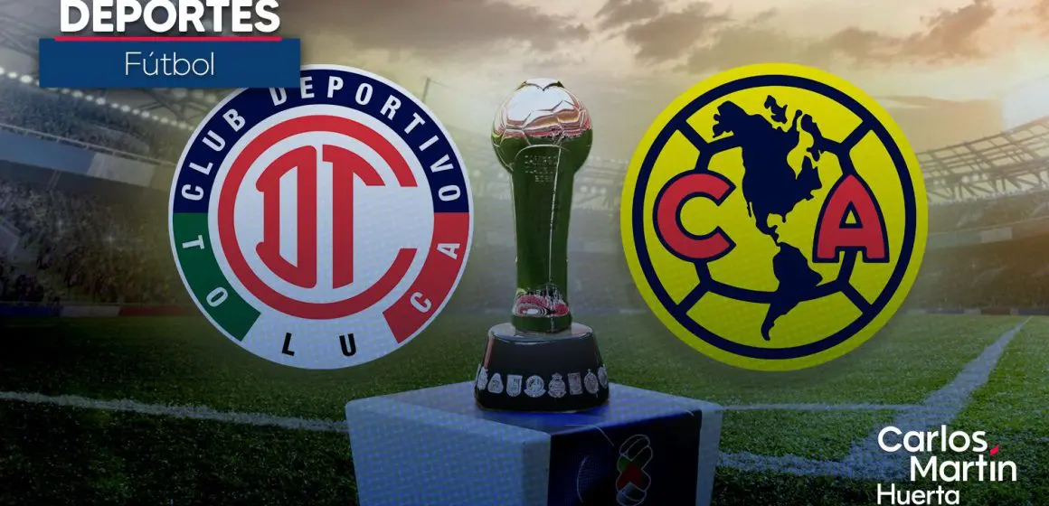 Clausura 2025: Toluca y América protagonizan una final legendaria