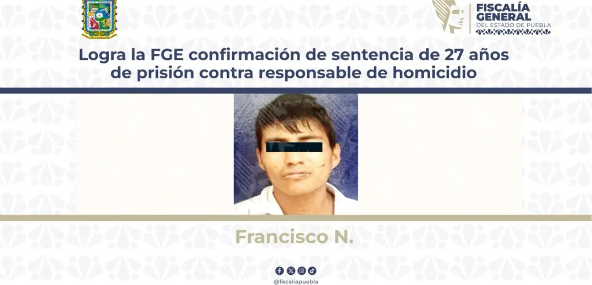 Logra FGE Puebla confirmación de sentencia de 27 Años por homicidio