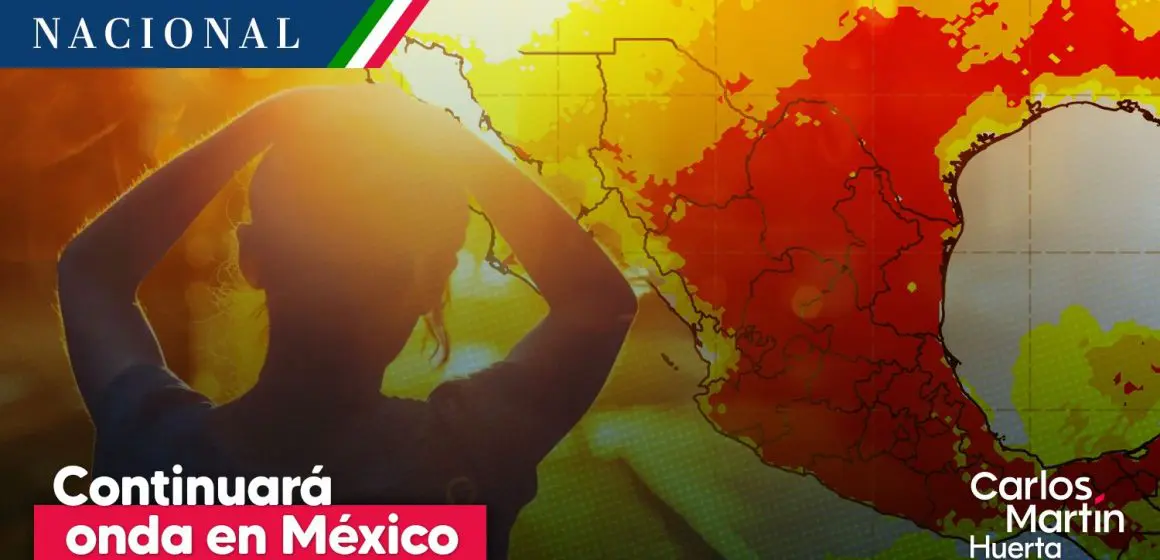 Continuará onda de calor en México, abarca 22 estados con temperaturas superiores a 40°C