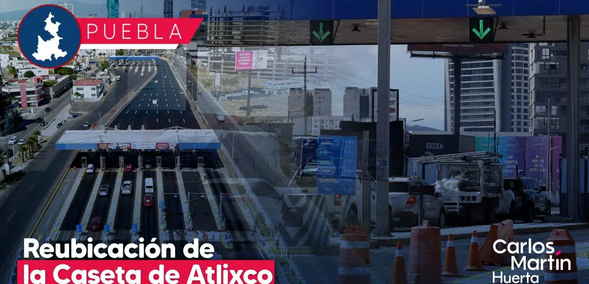 Reubicación de la caseta de Atlixco: Proyecto será presentado junio