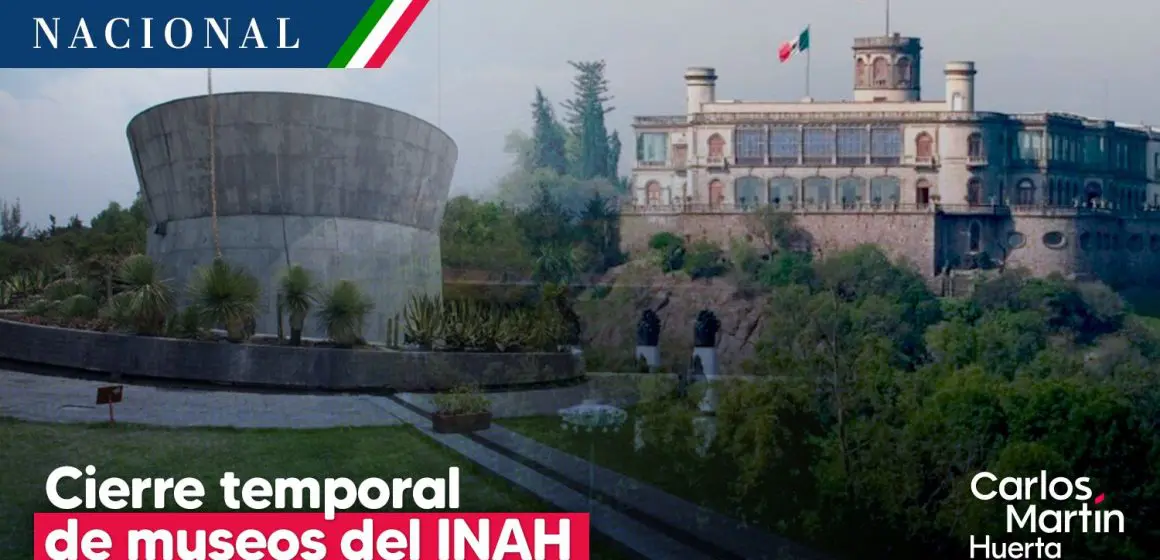 Cierran Castillo de Chapultepec y otros museos del INAH