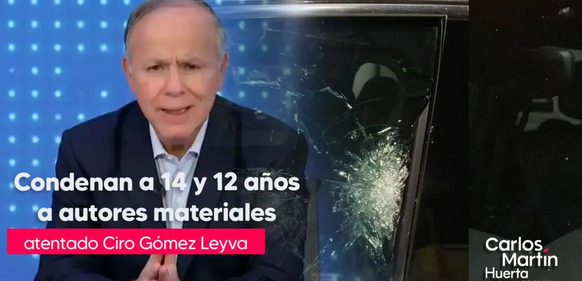 Sentencian a dos implicados clave en ataque a Ciro Gómez Leyva