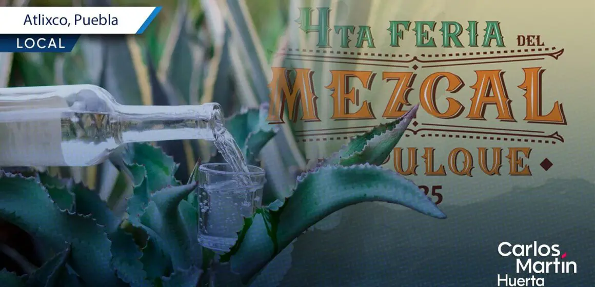 ¡No te pierdas la Feria del Mezcal y Pulque en Atlixco! Aquí las fechas