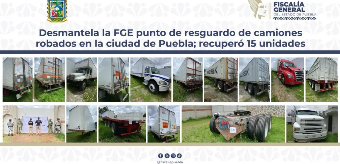 FGE desmantela punto de resguardo de camiones robados en Puebla y recupera 15 unidades