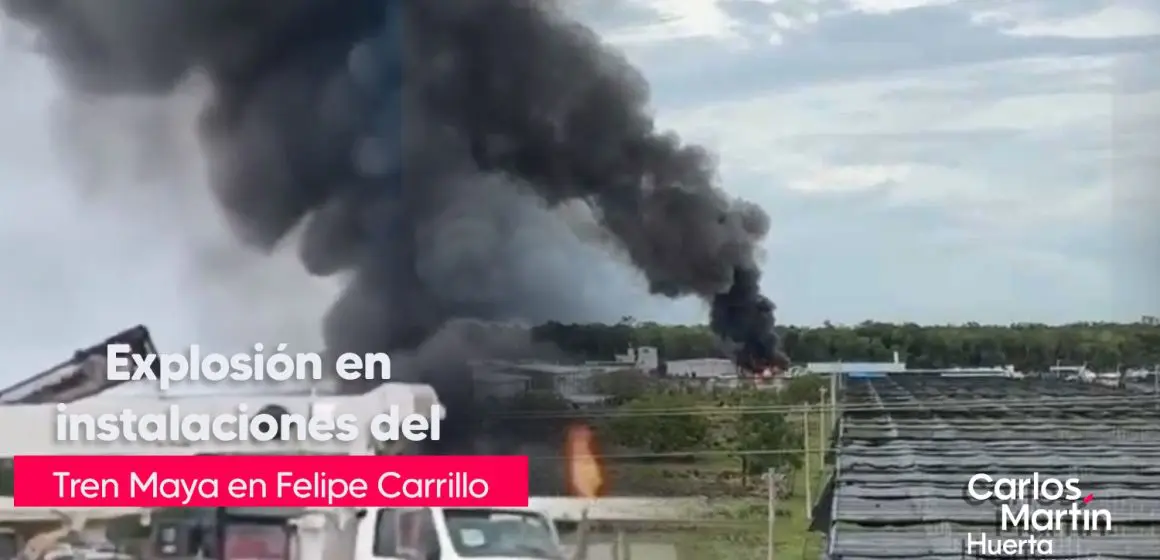 Explosión en el Tren Maya: Incendio en Felipe Carrillo Puerto genera alarma