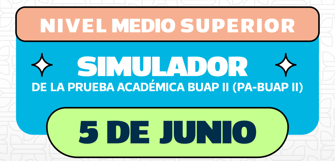 BUAP aplica este 5 de junio el Simulador de la PA-BUAP II: todo lo que debes saber antes del examen real