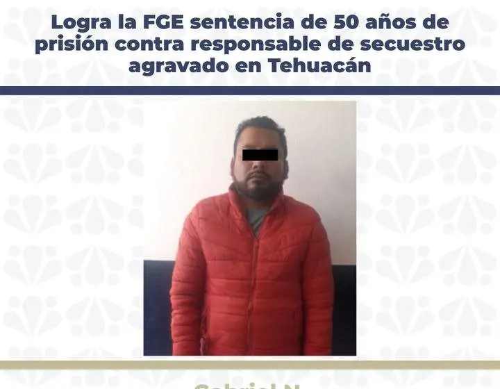 FGE logra sentencia de 50 años por secuestro agravado en Tehuacán