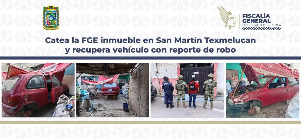 Catea la FGE inmueble en San Martín Texmelucan y recupera vehículo con reporte de robo 1 FISCALIA 2 1
