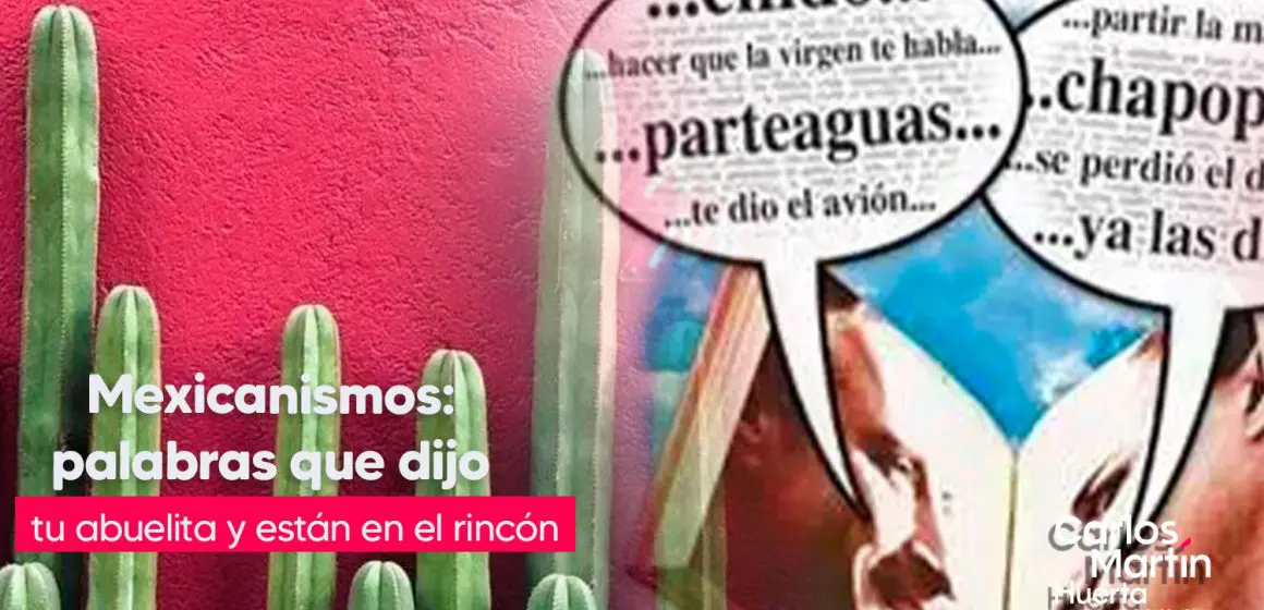 Chipocludo, tilico y tranza: el origen de los mexicanismos que están en el rincón del recuerdo