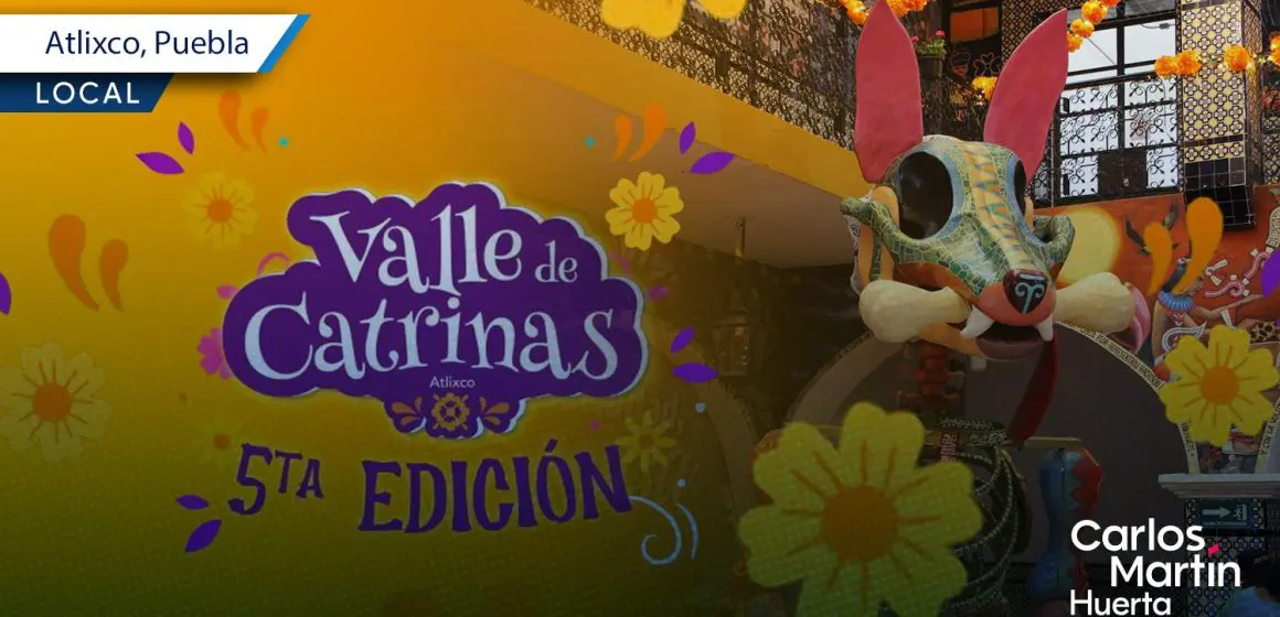Festival Internacional Valle de Catrinas 2025 en Atlixco; conoce los detalles