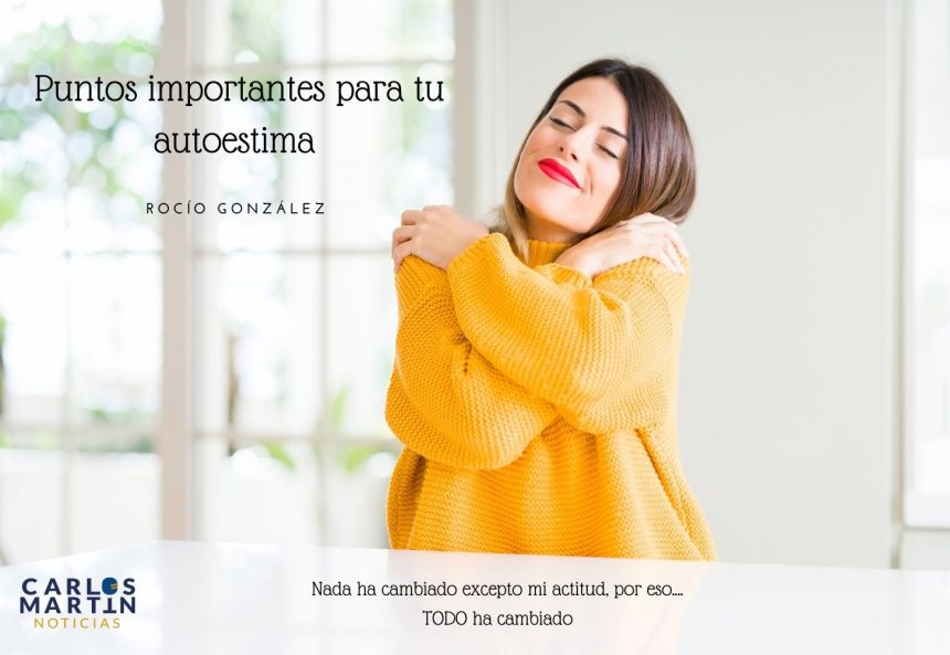 Puntos importantes para tu autoestima 2a parte. Por Rocío González