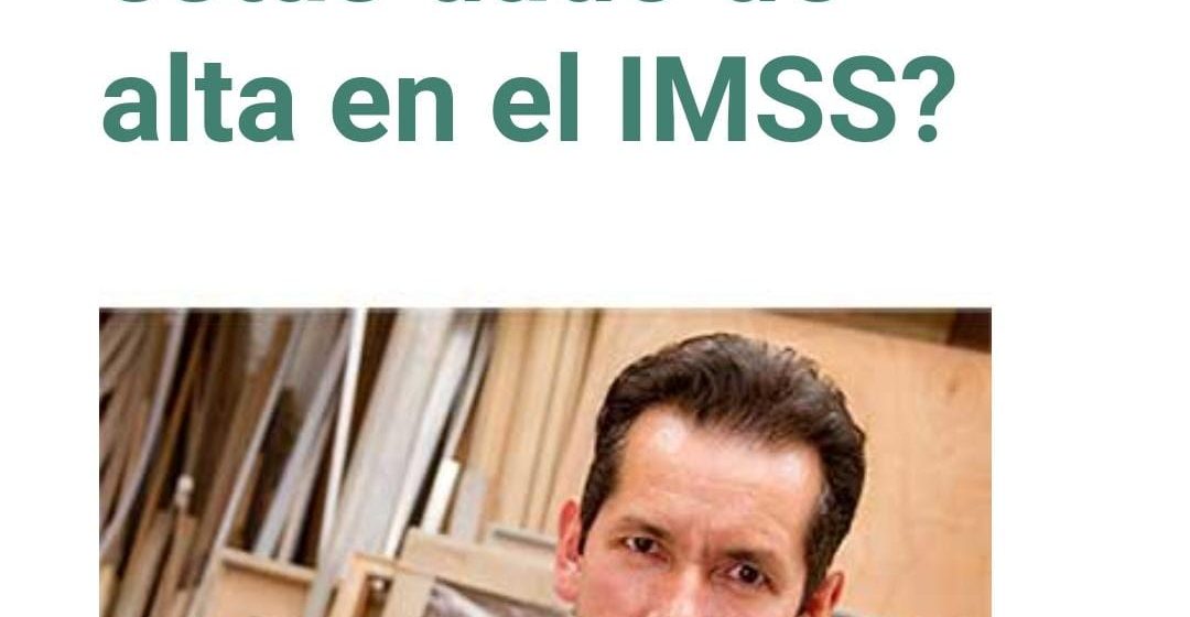 ¿Tienes duda si está dado de alta en el IMSS?