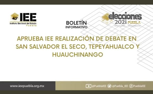 Aprueba IEE realización de debate en San Salvador el Seco, Tepeyahualco y Huauchinango