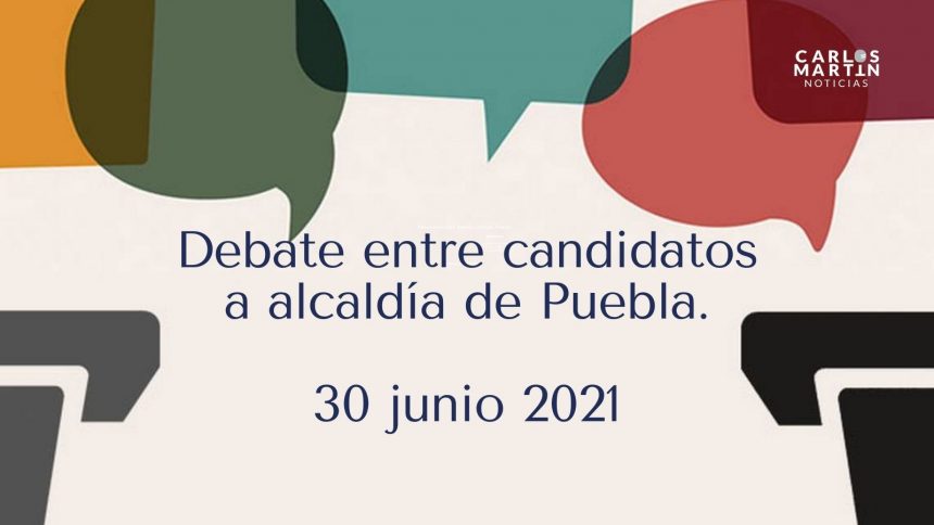 Habrá debate entre candidatos por la alcaldía de Puebla, será el 30 junio