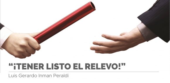 ¡Tener listo el Relevo! Por Luis Gerardo Inman