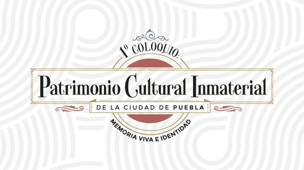 Convoca Ayuntamiento de Puebla a participar en primer coloquio sobre patrimonio cultural inmaterial