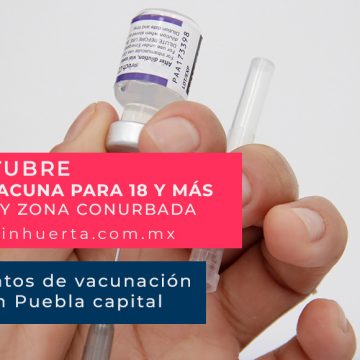 Miércoles 6 de octubre inicia la vacuna para 18 y más en Puebla y zona conurbada
