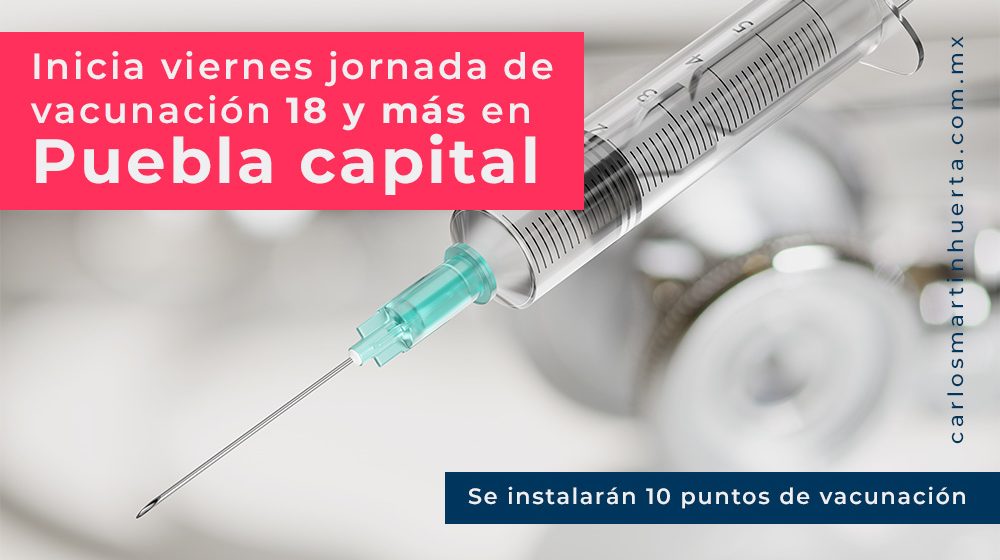 ¡Confirmado! viernes inicia la vacunación en Puebla capital para 18 y más