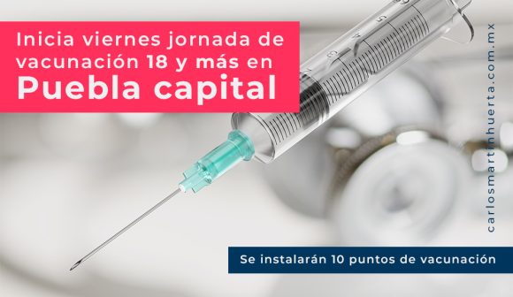 ¡Confirmado! viernes inicia la vacunación en Puebla capital para 18 y más