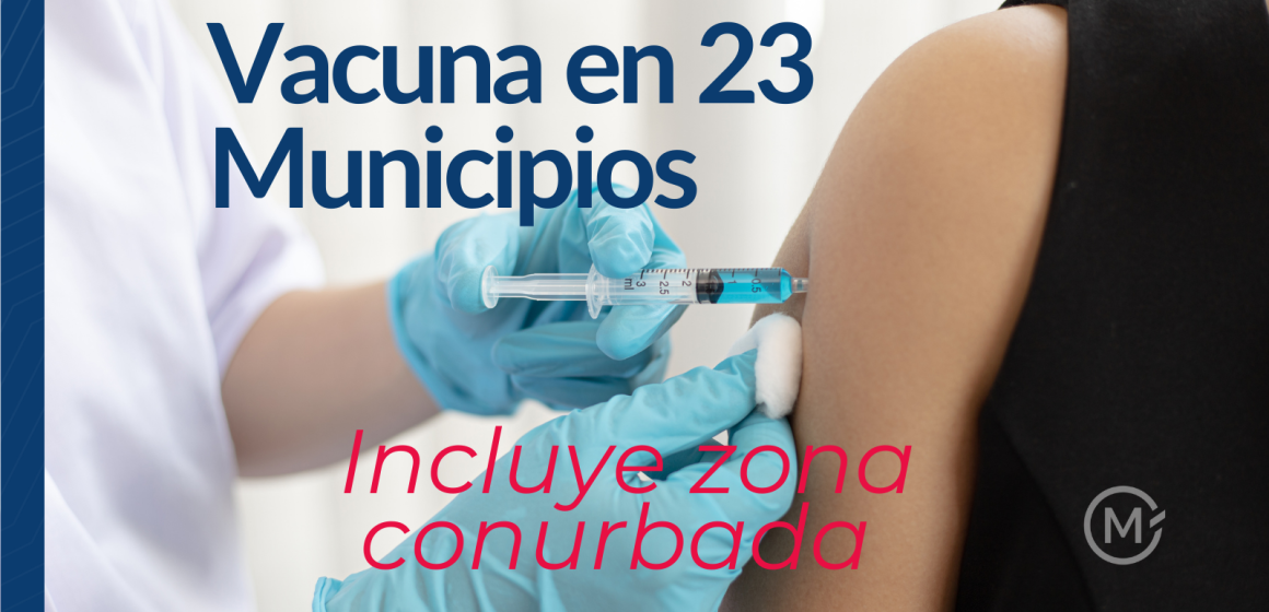 Vacunas en 23 municipios, incluye zona conurbada, anuncia Salud