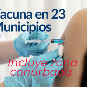 Vacunas en 23 municipios, incluye zona conurbada, anuncia Salud