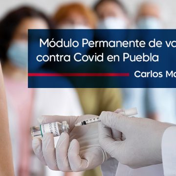 Habrá Módulo Permanente de vacunación contra Covid en Puebla