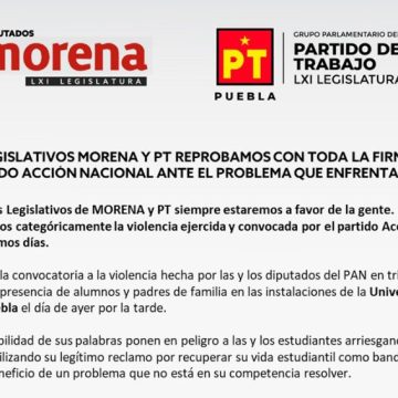 Los grupos legislativos Morena y PT reprueban con toda firmeza el actuar del Partido Acción Nacional ante el problema que enfrenta la UDLAP