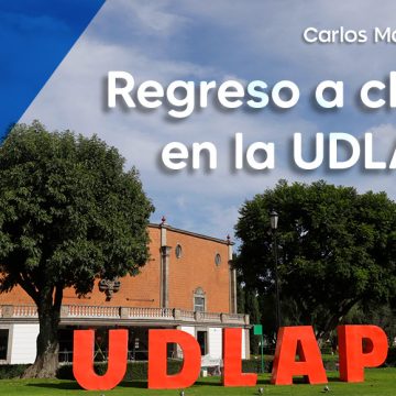 UDLAP regresa a clases el lunes tras 8 meses de cierre