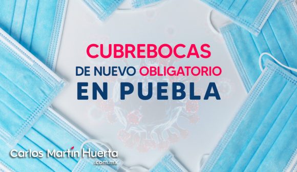 cubrebocas obligatorio Regresa a Puebla el uso obligatorio de cubrebocas