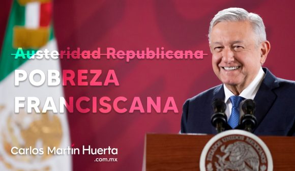 Gobierno federal pasará de austeridad republicana a pobreza franciscana