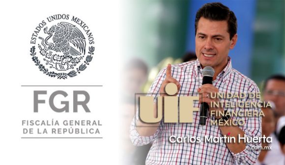 UIF denuncia a Peña Nieto ante la FGR por irregularidades