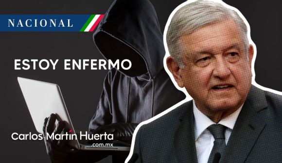 AMLO - enfermo - hackeo AMLO reconoce hackeo a la Sedena y confirma “estoy enfermo”