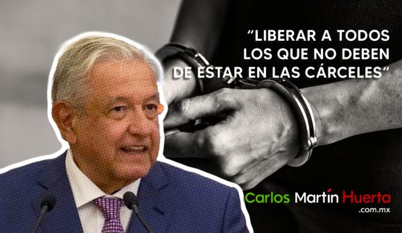 AMLO: “Existe la voluntad de liberar a todos los que no deben de estar en las cárceles”
