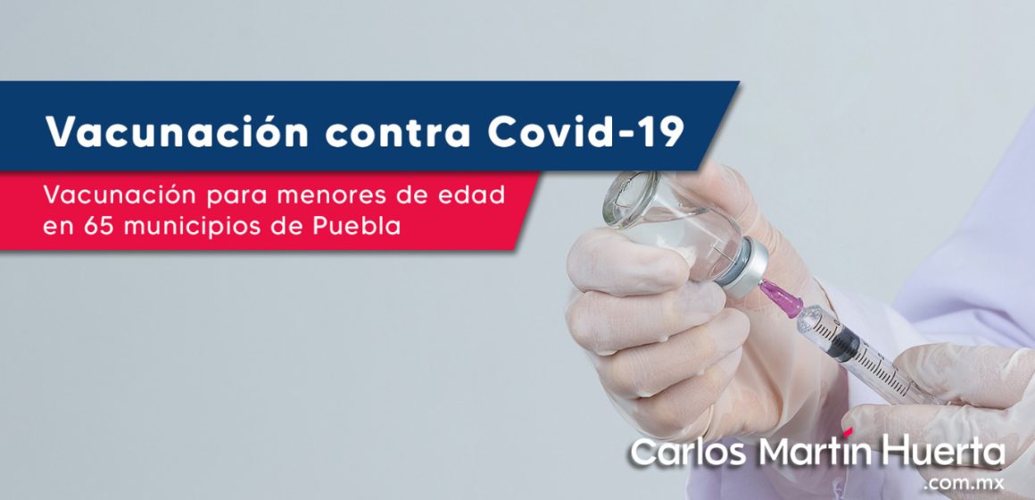 Vacunación para menores de edad contra Covid-19 en 65 municipios de Puebla