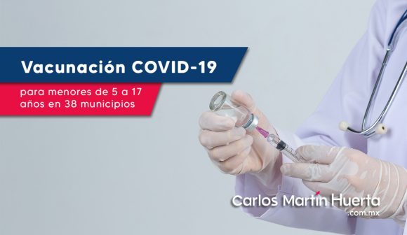 Anuncia Salud vacunación para menores de 5 a 17 años en 38 municipios