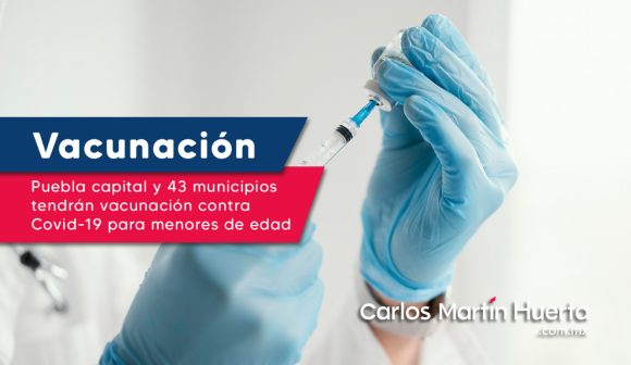 Puebla capital y 43 municipios tendrán vacunación contra Covid-19 para menores de edad