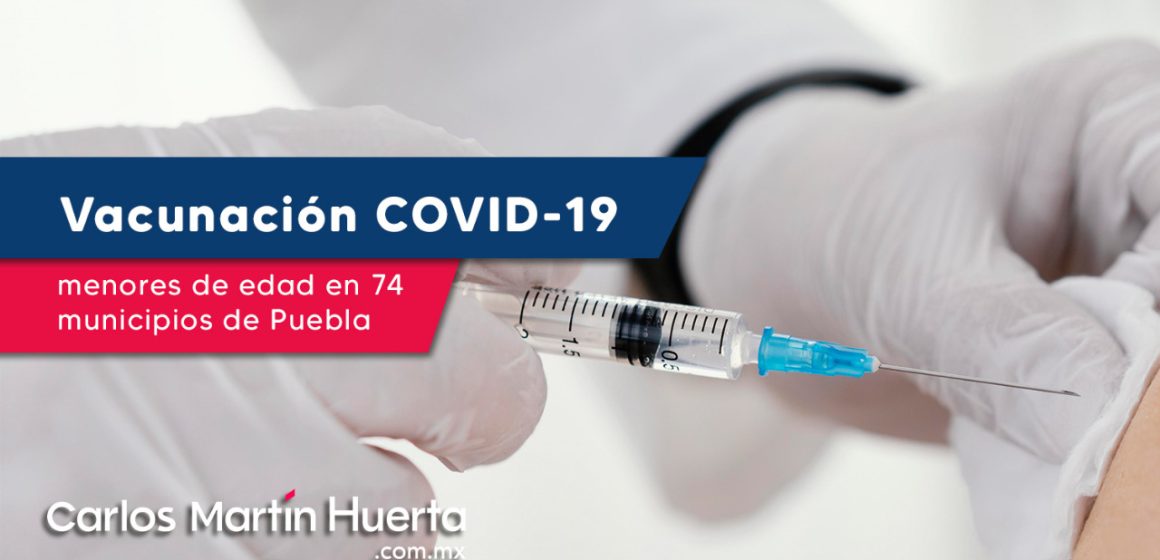 Inicia vacunación para menores de edad en 74 municipios de Puebla