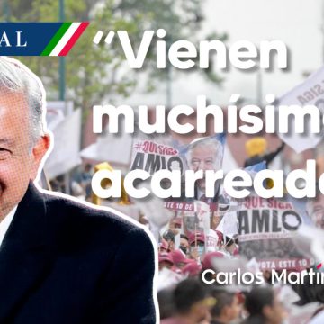 AMLO: “Vienen muchísimos acarreados”, tras convocar a la marcha