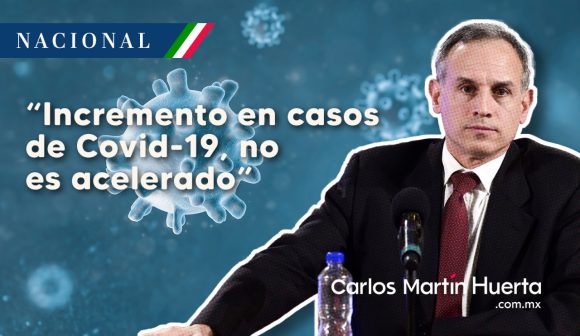 Incremento en casos de Covid-19, no es acelerado: López-Gatell