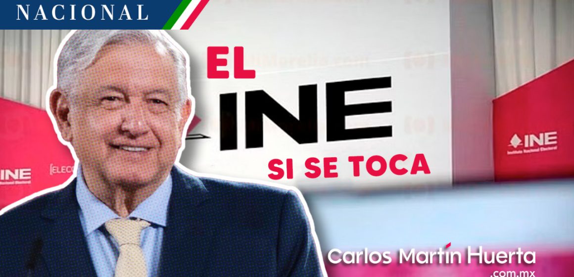 El INE “claro que sí se toca”: AMLO