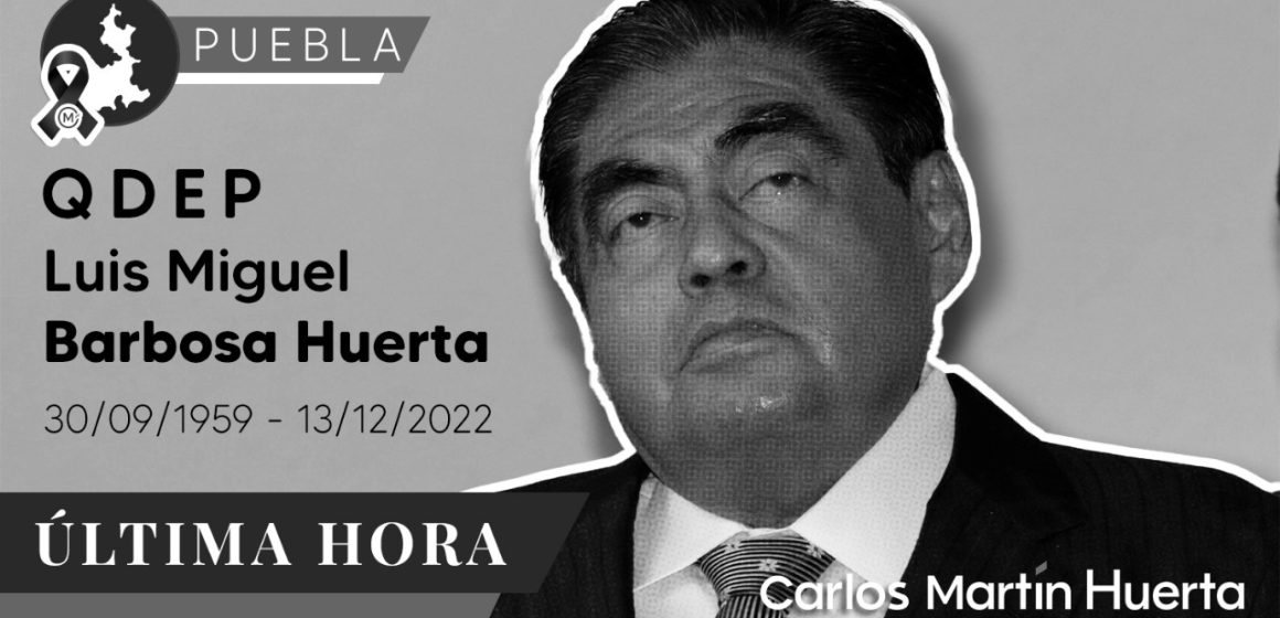 Fallece el Gobernador de Puebla Miguel Barbosa Huerta